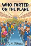 Who Farted on the Plane: A Hilarious 11,000-Suspect Elimination Puzzle Book
