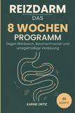 Reizdarm: Das 8-Wochen-Programm: Schritt für Schritt gegen Blähbauch, Bauchschmerzen und unregelmäßige Verdauung – mit Low-FODMAP-Ernährung, starker ... Mit 20 Rezepten und Wochenprotokollen.