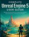 Complete Independently Published Game Development Digital Library- Complete Unreal Engine 5 User Guide