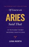 OF The Zodiac Gift Collection: Of Course an Aries Said That