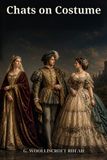 Chats on Costume: A Visual History of Tunics, Mantles, Doublets, Petticoats, Crinolines, Collars, Hats, Hair, and Shoes