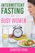 Intermittent Fasting for Busy Women