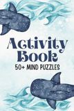 Whale Whale Activity Book: Ocean Whale Themed Activity Book | Nautical Puzzle Book | 50+ Activity Pages for Any Age | 6x9 Book with 100+ Pages | Solutions Included | Word Search, Puzzle, and Sudoku Puzzles