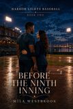 Before Libri GmbH Before the Ninth Inning: A High Heat Baseball Romance with an Established Couple, Teammate's Sister, Secret Relationship to Marriage, Team Ownership Battle, Career Crossroads and Injury Comeback: 2