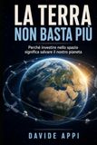 LA TERRA NON BASTA PIÙ: Perché Investire Nello Spazio Significa Salvare Il Nostro Pianeta