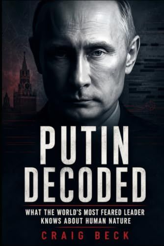 Putin Decoded: What the World's Most Feared Leader Knows About Human Nature