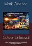 Colour Unlocked: Colour, Timing and the Future of Cognitive and Neurological Wellbeing