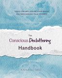 The Conscious Decluttering Handbook: Tools for Reclaiming Your Space and Empowering Your Process