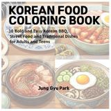 Korean Food Coloring Book: 10 Bold and Easy Korean BBQ, Street Food and Traditional Dishes for Adults and Teens