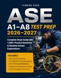 ASE A1–A8 Test Prep 2026–2027: Complete Study Guide with 1,500+ Practice Questions & Detailed Answer Explanations