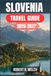 SLOVENIA TRAVEL GUIDE 2026-2027
