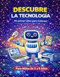Descubre la Tecnología: Mi Primer Libro para Colorear – Computadoras, Robots y Máquinas para Niños de 5 a 9 Años