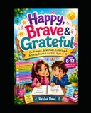 Happy, Brave & Grateful: Confidence, Gratitude, Coloring & Activity Journal for Kids Ages 8–12