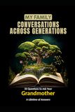 My Family: Conversations Across Generations: 50 Questions to Ask Your Grandmother — A Lifetime of Answers