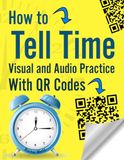 How to Tell Time - Visual and Audio Practice with QR Codes: Workbook For kids