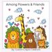 Among Flowers & Friends