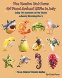 The Twelve Hot Days Of Food Animal Gifts In July: Enjoy The Summer At The Beach! A Sunny Rhyming Story