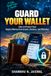 Guard Your Wallet: How to Protect Your Digital Money from Scams, Hackers, and Mistakes