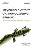 Inżynieria platform dla nowoczesnych liderów: Skuteczne zarządzanie systemami i zespołami