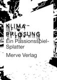 Klimaerlösung: Merve Verlag Klimaerlösung: Ein Passionsspiel-Splatter