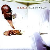 Half R. Kelly Half on a baby (radio version / extended video version / instrumental)