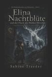 Elina Die Drachenchroniken Von Volmarstein- Elina Nachtblüte und der Fluch des weißen Hirsches