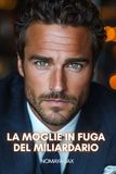 La moglie in fuga del miliardario: Una storia d’amore