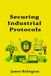 Securing Independently Published Securing Industrial Protocols