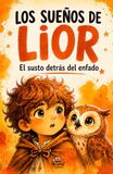 Los sueños de Lior: El susto detrás del enfado. Un cuento infantil sobre emociones, miedo y amor familiar.
