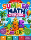 Summer Math Workbook Grades 1-3: Addition, Subtraction, Multiplication and Division (Practice Workbook for Ages 6–9)