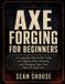 Axe Forging for Beginners Paperback