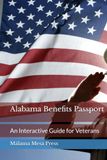 Alabama Benefits Passport: An Interactive Guide to Navigating Alabama State Benefits for Veterans, Advocates, Caregivers, and Families