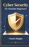 Everyday Cybersecurity for the Absolute Beginner: A No Jargon Guide to Protecting Your Money, Accounts and Privacy Online