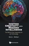 Igniting World Scientific Publishing Co Pte Ltd Igniting Creativity With Reading Intelligence: The Method That Integrates Art And Technology Hardcover
