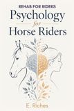Psychology for Horse Riders: Understand your brain: Rebuild your confidence