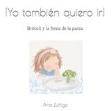 ¡Yo también quiero ir!: Brócoli y la fiesta de la panza