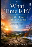 What Libri GmbH What Time Is It?: Tell the Time Without Clocks: A Practical Guide to Reading the Sun, Moon, Stars, Shadows, Seasons and Nature Paperback