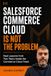 Salesforce Commerce Cloud Is Not the Problem: Real Lessons from Two Years Inside the Commere Cloud Team