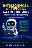 Inteligencia artificial para principiantes: Guía práctica sobre ChatGPT, inteligencia artificial generativa y habilidades de IA mediante ejercicios prácticos