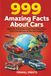 999 Amazing Facts About Cars: Records, Extremes, and Surprising Facts From the History of the Automobile