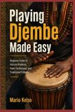 Playing Independently Published Playing Djembe Made Easy: Beginner Guide to African Rhythms, Hand Techniques, and Traditional Patterns