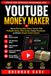 YouTube Money Maker: How to Plan Faceless Videos, Secrets, Find Profitable Niches, Write Scripts, Create Thumbnails, and Build a Simple Content System