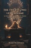 The Twenty-Two Letter Name: An Operative Grimoire of the Hidden Divine Name in the Jewish Kabbalistic Tradition: The Magic of Anaktam Pastam Paspasim Dionsim in Practical Kabbalah