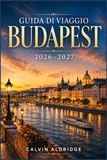 GUIDA DI VIAGGIO BUDAPEST 2026-2027