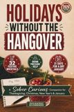 Holidays Without the Hangover: A Sober Curious Companion for Thanksgiving, Christmas, New Year’s & January with 32 Festive Mocktails, Drink Pressure ... Hosting Ideas, and Clear Mornings After