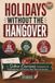 Holidays Without the Hangover: A Sober Curious Companion for Thanksgiving, Christmas, New Year’s & January with 32 Festive Mocktails, Drink Pressure ... Hosting Ideas, and Clear Mornings After