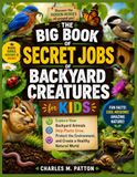 The Big Book of Secret Jobs of Backyard Creatures for Kids