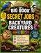 The Big Book of Secret Jobs of Backyard Creatures for Kids