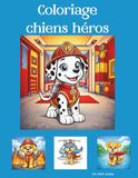 Coloriage chiens héros: Chiens courageux en mission de secours – Livre de coloriage pour enfants à partir de 3 ans