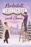 Norderstedt, Weihnachten und eine zweite Chance: Ein Romance-Adventskalender in 24 Kapiteln